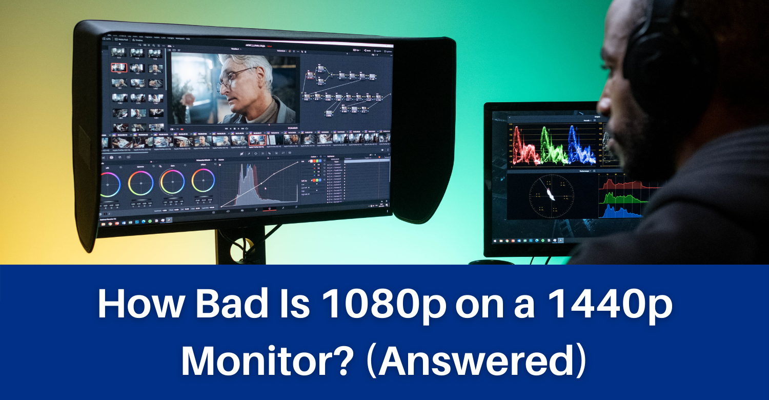 How Bad Is 1080p on a 1440p Monitor (Answered)